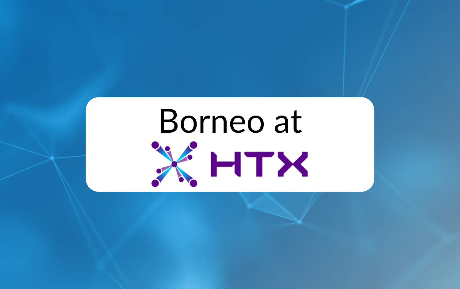 Borneo at HTX